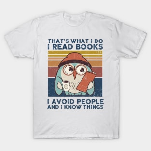 That What I Do I Read Books I Avoid People And I Know Thing T-Shirt